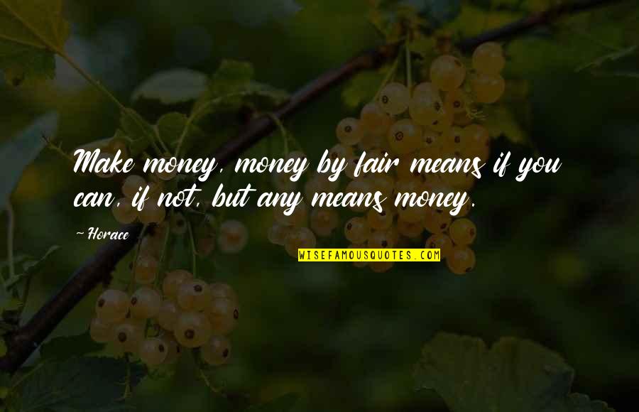 Elizabeth Jennings Graham Quotes By Horace: Make money, money by fair means if you