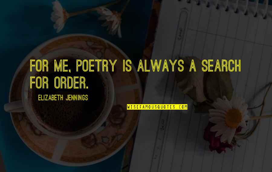 Elizabeth Jennings Quotes By Elizabeth Jennings: For me, poetry is always a search for