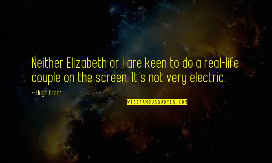 Elizabeth Keen Quotes By Hugh Grant: Neither Elizabeth or I are keen to do