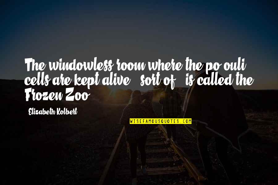 Elizabeth Kolbert Quotes By Elizabeth Kolbert: The windowless room where the po'ouli cells are