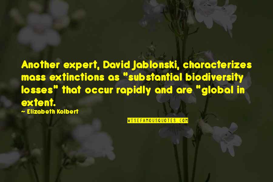 Elizabeth Kolbert Quotes By Elizabeth Kolbert: Another expert, David Jablonski, characterizes mass extinctions as