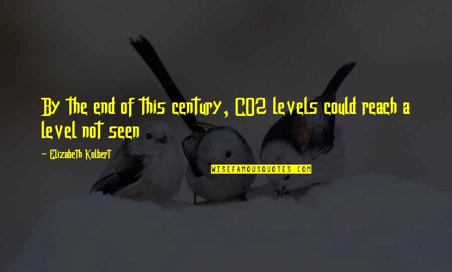 Elizabeth Kolbert Quotes By Elizabeth Kolbert: By the end of this century, CO2 levels