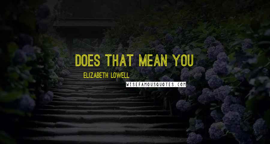 Elizabeth Lowell quotes: Does that mean you