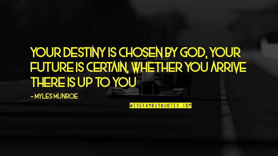 Elizabeth Margo Quotes By Myles Munroe: Your Destiny is chosen by God, Your future Elizabeth Margo Quotes By Myles Munroe: Your Destiny is chosen by God, Your future