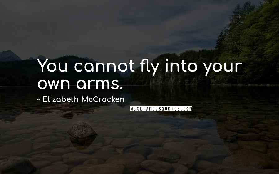 Elizabeth McCracken quotes: You cannot fly into your own arms.