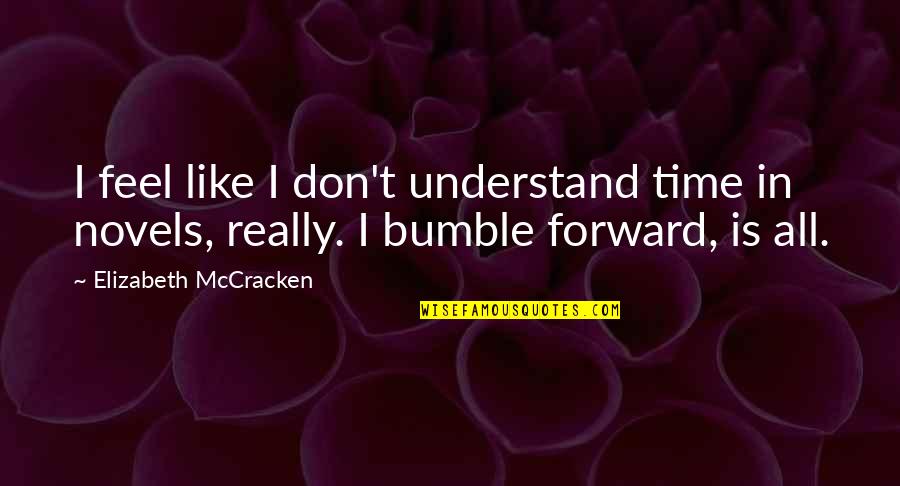 Elizabeth Mccracken Quotes By Elizabeth McCracken: I feel like I don't understand time in