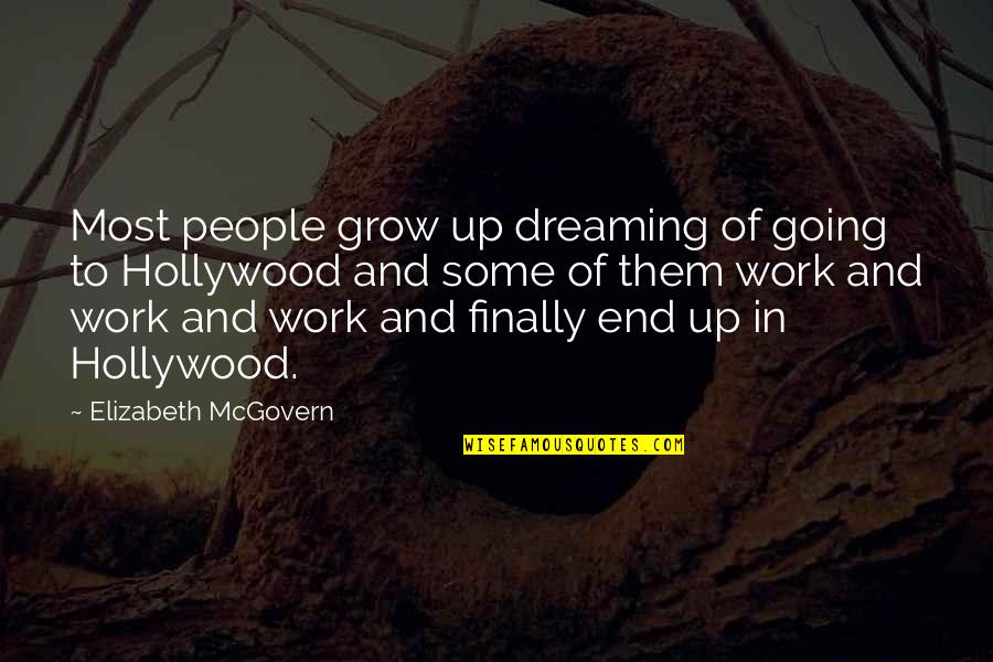 Elizabeth Mcgovern Quotes By Elizabeth McGovern: Most people grow up dreaming of going to