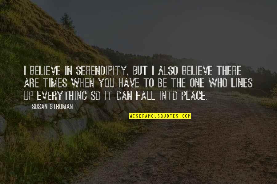 Elizabeth Pantley Quotes By Susan Stroman: I believe in serendipity, but I also believe