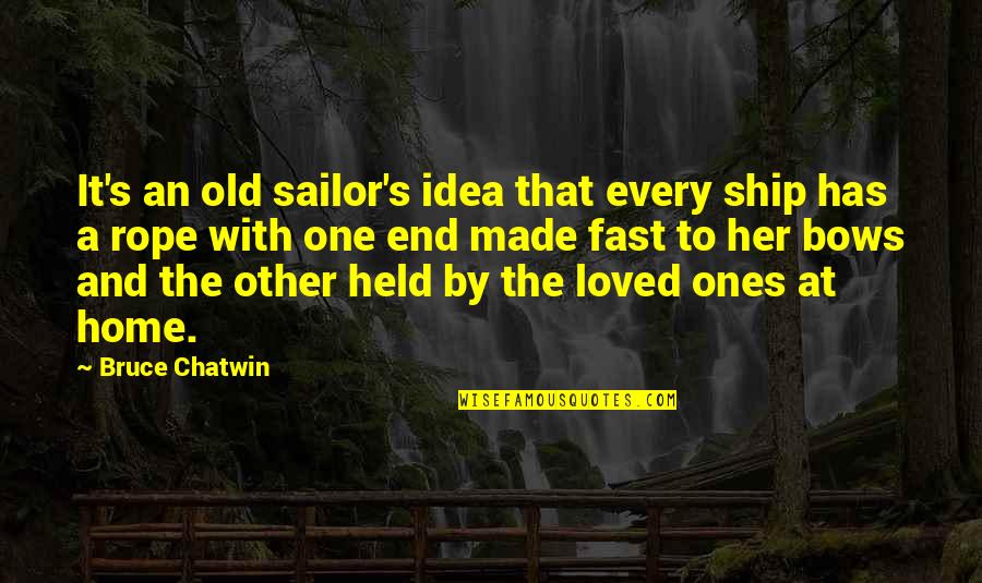 Elizabeth Peratrovich Quotes By Bruce Chatwin: It's an old sailor's idea that every ship