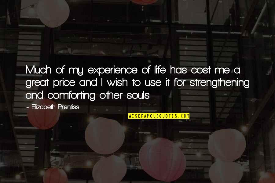 Elizabeth Prentiss Quotes By Elizabeth Prentiss: Much of my experience of life has cost