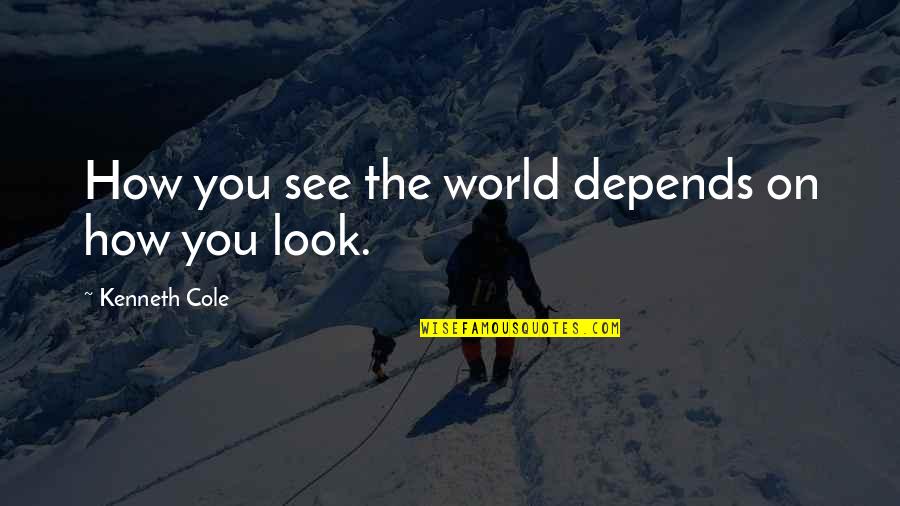 Elizabeth Pride And Prejudice Quotes By Kenneth Cole: How you see the world depends on how Elizabeth Pride And Prejudice Quotes By Kenneth Cole: How you see the world depends on how