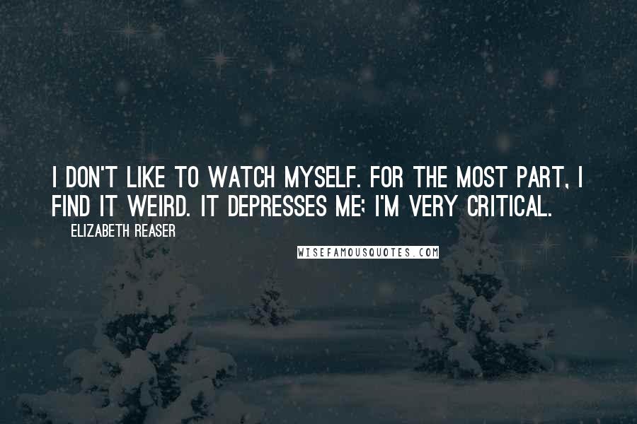 Elizabeth Reaser quotes: I don't like to watch myself. For the most part, I find it weird. It depresses me; I'm very critical. Elizabeth Reaser quotes: I don't like to watch myself. For the most part, I find it weird. It depresses me; I'm very critical.