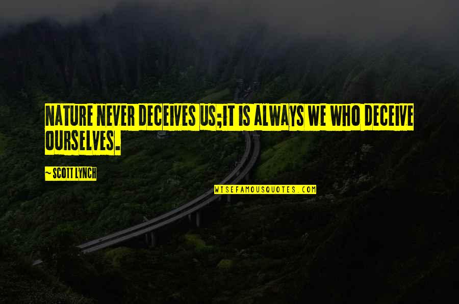 Elizabeth Reid Quotes By Scott Lynch: Nature never deceives us;it is always we who