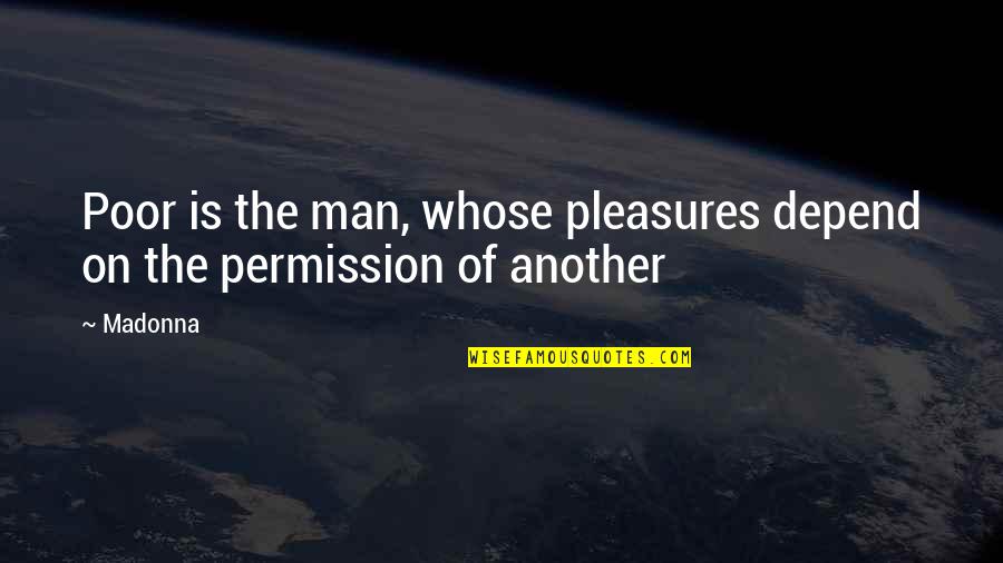 Elizabeth Rejecting Darcy Quote Quotes By Madonna: Poor is the man, whose pleasures depend on