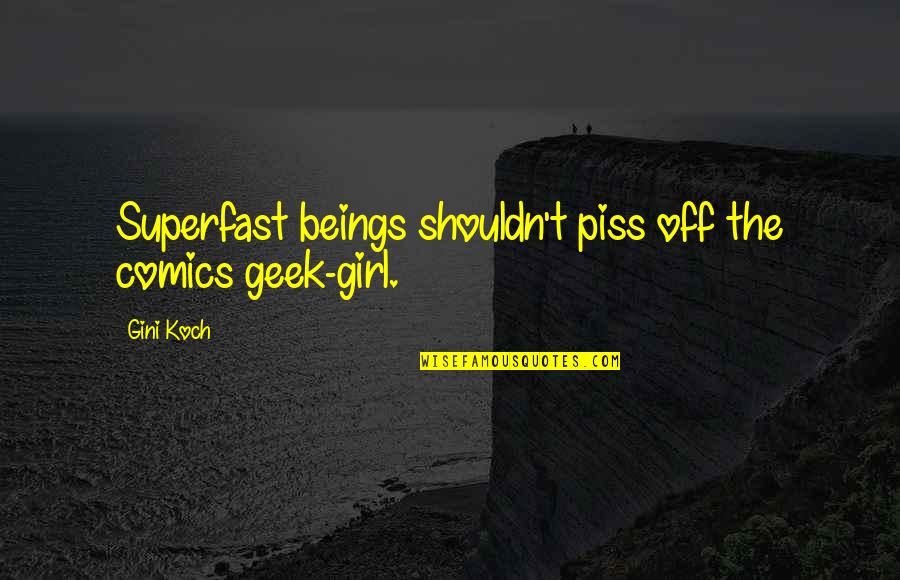 Elizabeth Rex Quotes By Gini Koch: Superfast beings shouldn't piss off the comics geek-girl.