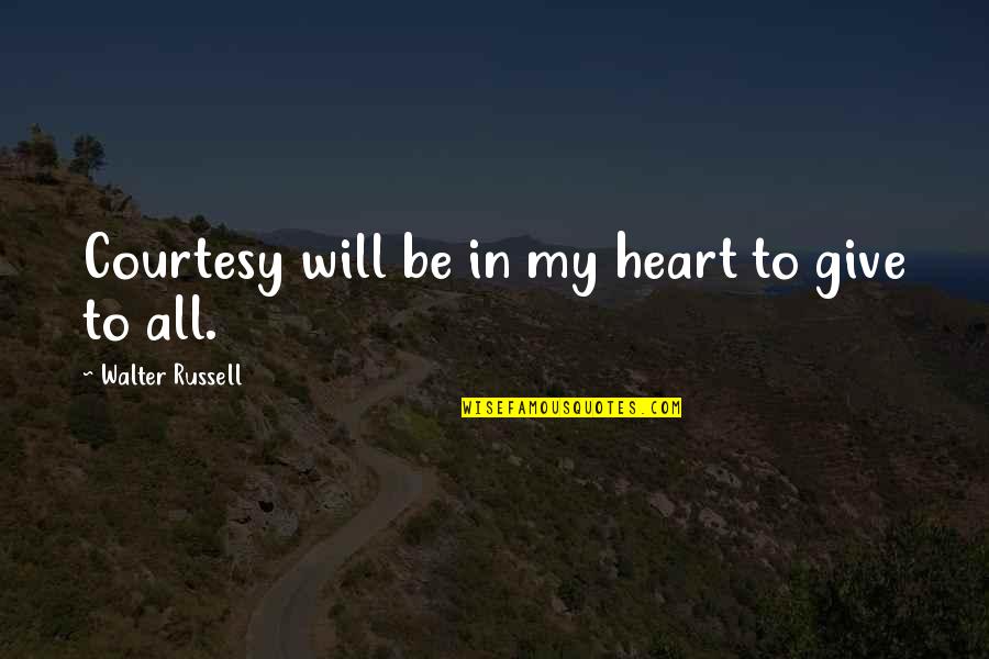 Elizabeth Saltzman Quotes By Walter Russell: Courtesy will be in my heart to give