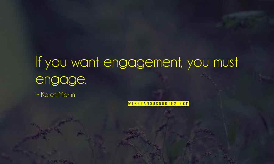 Elizabeth Smart Book Quotes By Karen Martin: If you want engagement, you must engage.