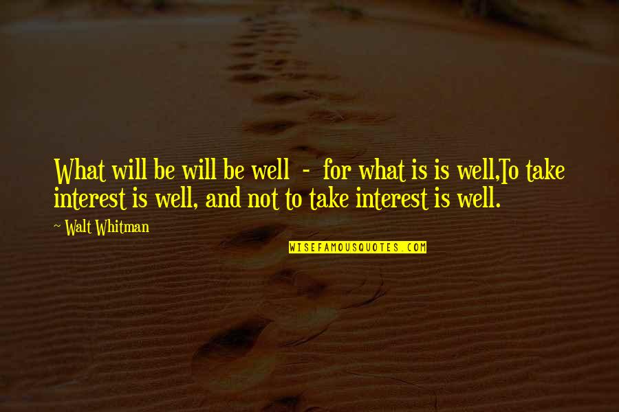 Elizabeth Stock S One Story Quotes By Walt Whitman: What will be will be well - for Elizabeth Stock S One Story Quotes By Walt Whitman: What will be will be well - for