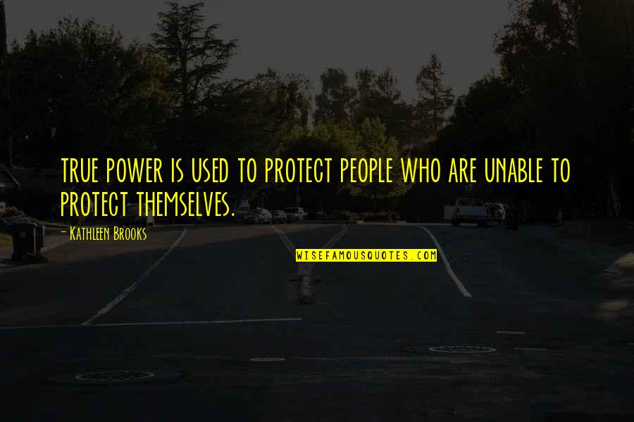 Elizabeth Stone Child Quote Quotes By Kathleen Brooks: true power is used to protect people who
