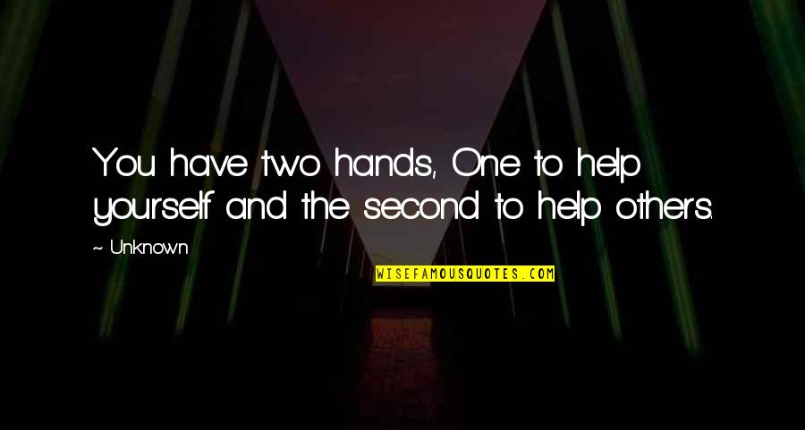 Elizabeth Stone Child Quote Quotes By Unknown: You have two hands, One to help yourself