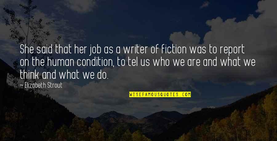 Elizabeth Strout Quotes By Elizabeth Strout: She said that her job as a writer