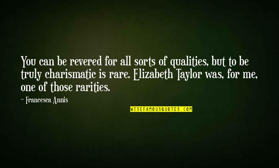 Elizabeth Taylor Quotes By Francesca Annis: You can be revered for all sorts of