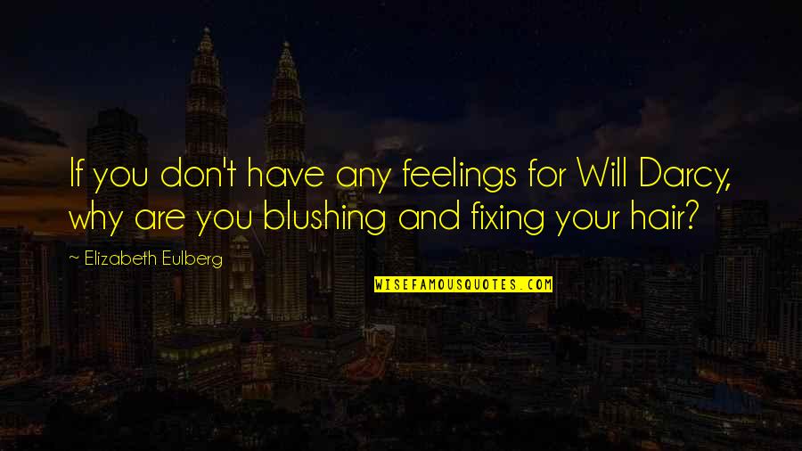 Elizabeth To Mr Darcy Quotes By Elizabeth Eulberg: If you don't have any feelings for Will Elizabeth To Mr Darcy Quotes By Elizabeth Eulberg: If you don't have any feelings for Will
