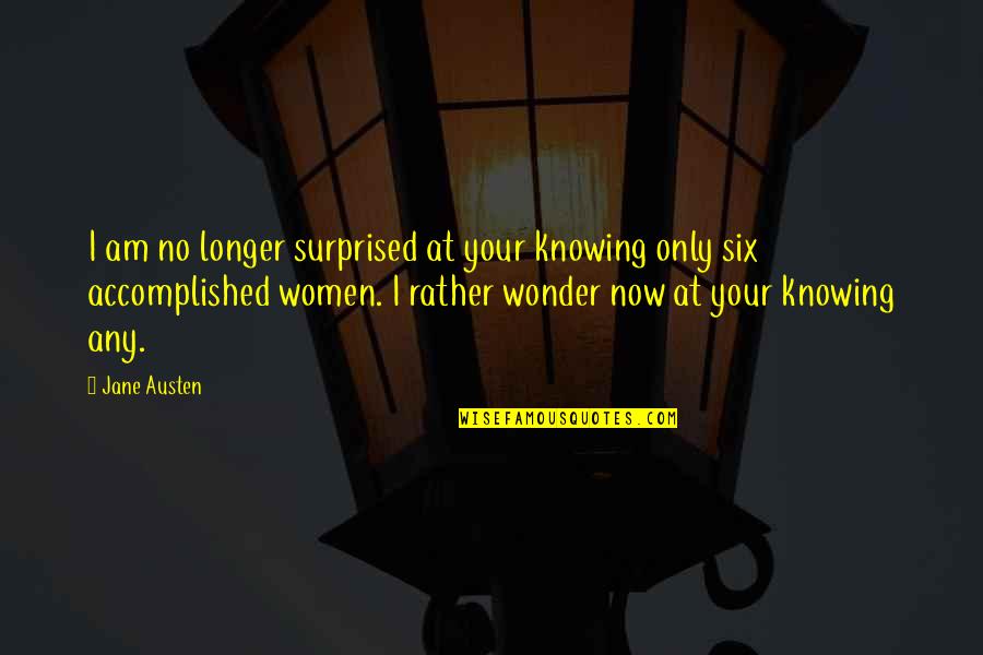 Elizabeth To Mr Darcy Quotes By Jane Austen: I am no longer surprised at your knowing Elizabeth To Mr Darcy Quotes By Jane Austen: I am no longer surprised at your knowing