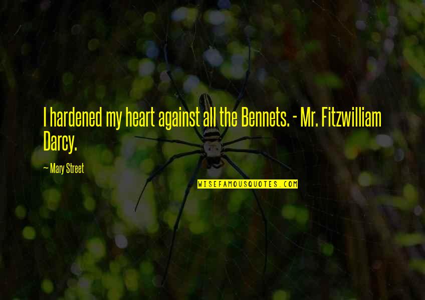 Elizabeth To Mr Darcy Quotes By Mary Street: I hardened my heart against all the Bennets.