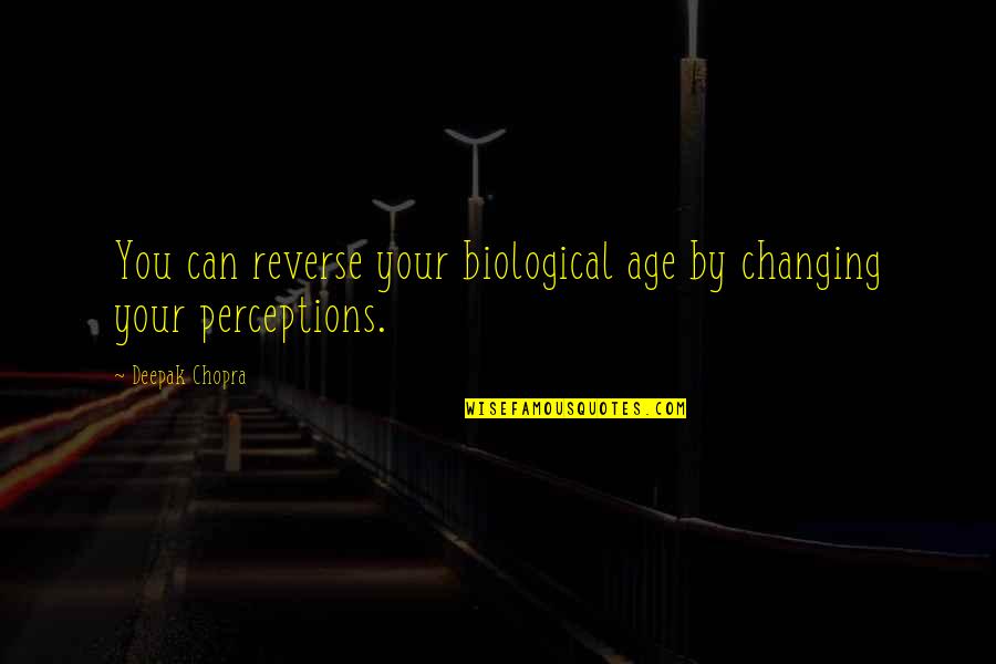 Elizabeth Van Lew Famous Quotes By Deepak Chopra: You can reverse your biological age by changing