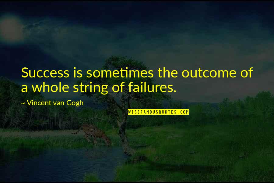Elizabeth Van Lew Famous Quotes By Vincent Van Gogh: Success is sometimes the outcome of a whole