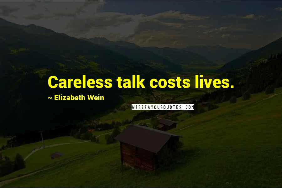Elizabeth Wein quotes: Careless talk costs lives.