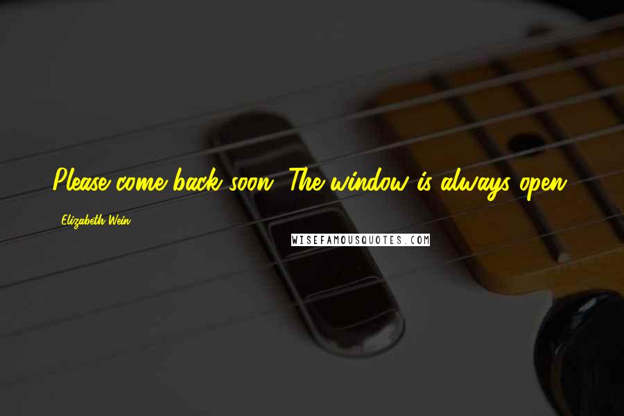 Elizabeth Wein quotes: Please come back soon. The window is always open.