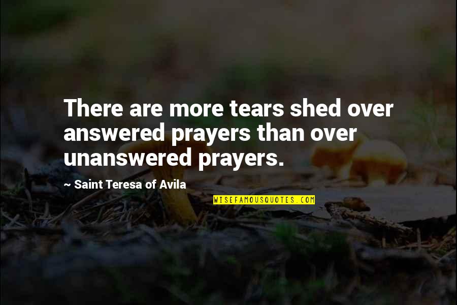 Elizabeth Weir Quotes By Saint Teresa Of Avila: There are more tears shed over answered prayers