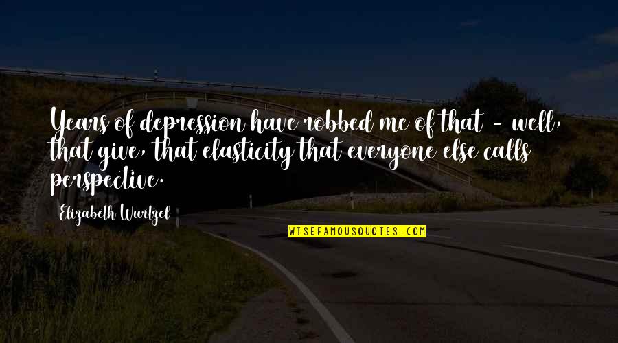 Elizabeth Wurtzel Quotes By Elizabeth Wurtzel: Years of depression have robbed me of that