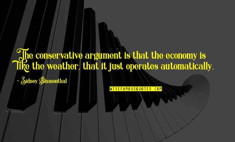 Elizabeth Zimmerman Knitting Quotes By Sidney Blumenthal: The conservative argument is that the economy is