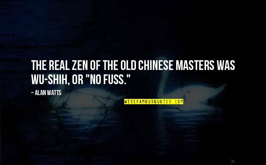 Elizabeth Zimmerman Quotes By Alan Watts: The real Zen of the old Chinese masters