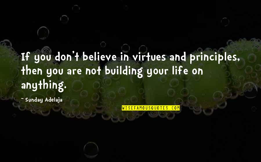 Elizabethan Society Quotes By Sunday Adelaja: If you don't believe in virtues and principles,