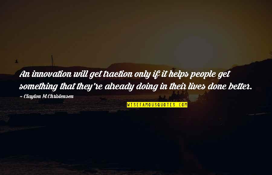 Elizabetta Baletta Quotes By Clayton M Christensen: An innovation will get traction only if it