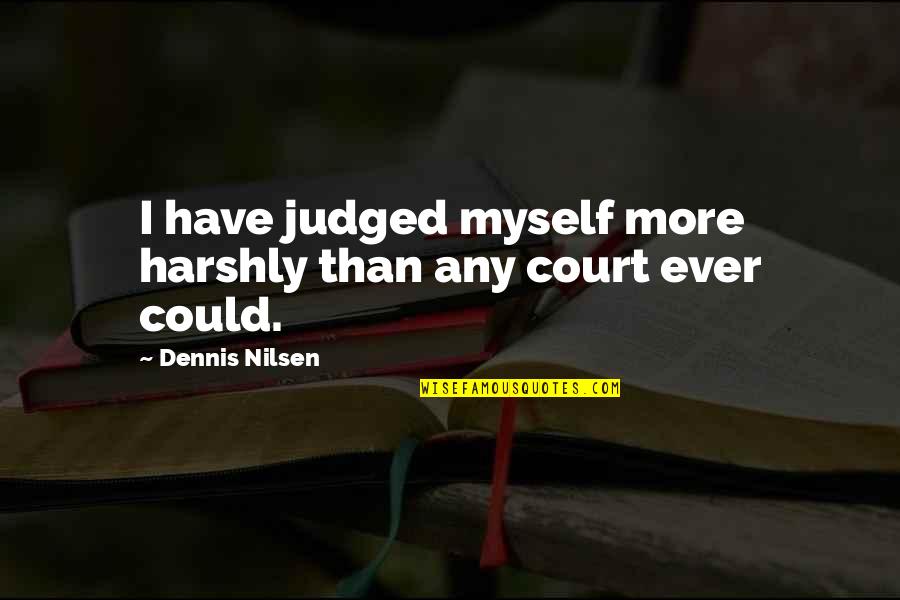 Elizabetta Baletta Quotes By Dennis Nilsen: I have judged myself more harshly than any