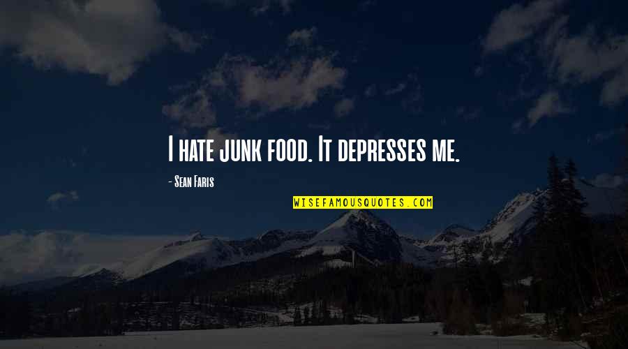 Elizalde Construction Quotes By Sean Faris: I hate junk food. It depresses me.