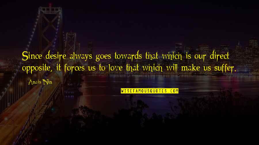 Elizandra Sousa Quotes By Anais Nin: Since desire always goes towards that which is
