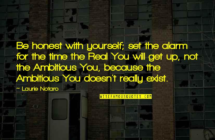 Elizandra Sousa Quotes By Laurie Notaro: Be honest with yourself; set the alarm for