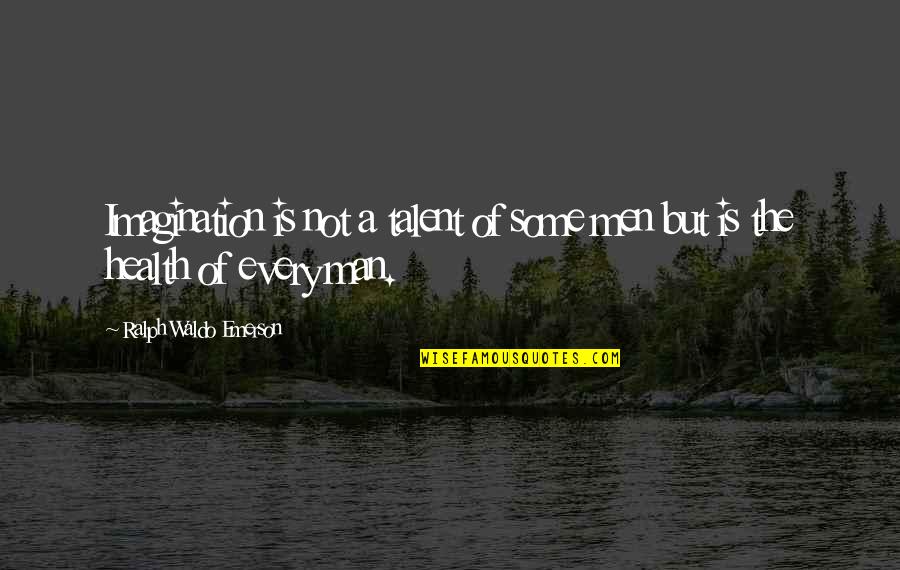 Elizandra Sousa Quotes By Ralph Waldo Emerson: Imagination is not a talent of some men