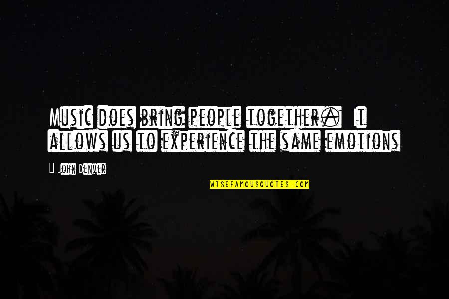 Elizarraras History Quotes By John Denver: Music does bring people together. It allows us