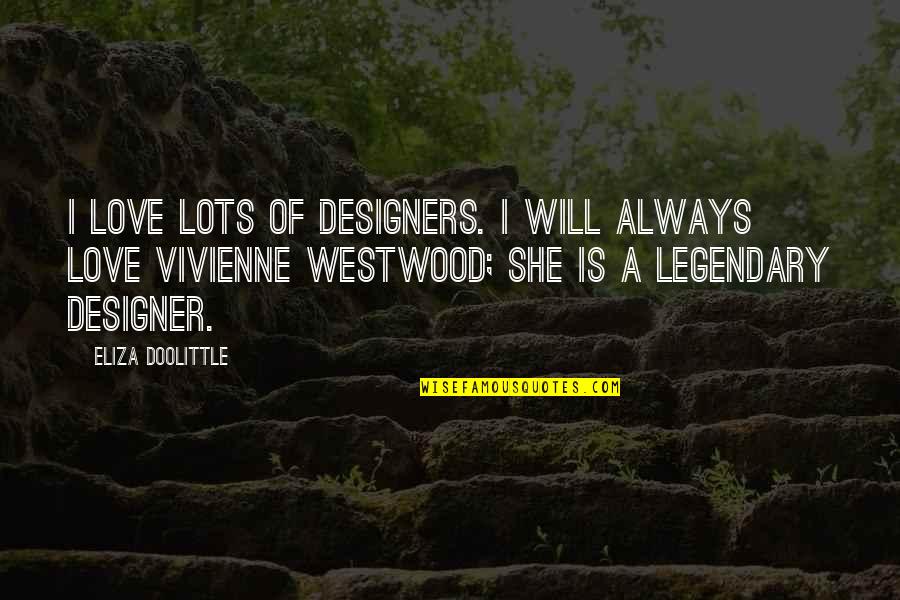 Eliza's Quotes By Eliza Doolittle: I love lots of designers. I will always