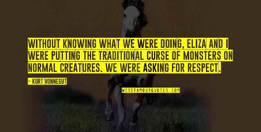 Eliza's Quotes By Kurt Vonnegut: Without knowing what we were doing, Eliza and