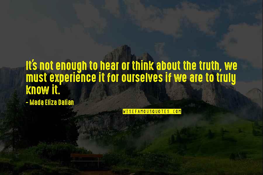 Eliza's Quotes By Mada Eliza Dalian: It's not enough to hear or think about