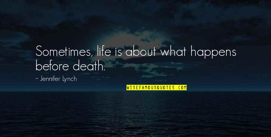 Elizaveta Andreeva Quotes By Jennifer Lynch: Sometimes, life is about what happens before death.