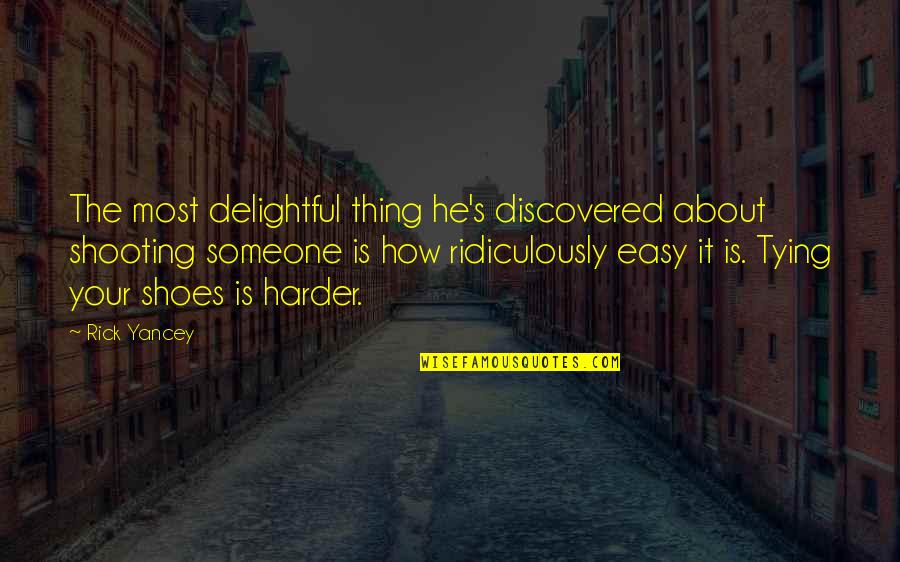 Elizaveta Khripounova Quotes By Rick Yancey: The most delightful thing he's discovered about shooting Elizaveta Khripounova Quotes By Rick Yancey: The most delightful thing he's discovered about shooting